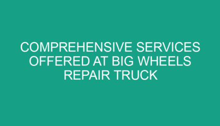Comprehensive Services Offered at Big Wheels Repair Truck Shop