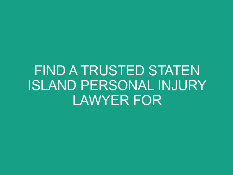 Find a Trusted Staten Island Personal Injury Lawyer for Your Case