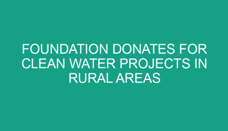 Foundation Donates for Clean Water Projects in Rural Areas