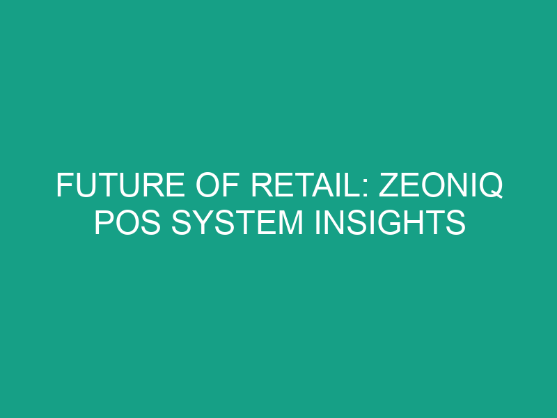Future of Retail: Zeoniq POS System Insights
