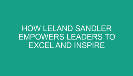 How Leland Sandler Empowers Leaders to Excel and Inspire