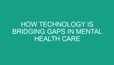 How Technology Is Bridging Gaps in Mental Health Care