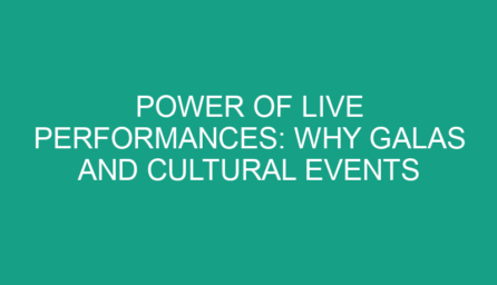 Power of Live Performances: Why Galas and Cultural Events Matter