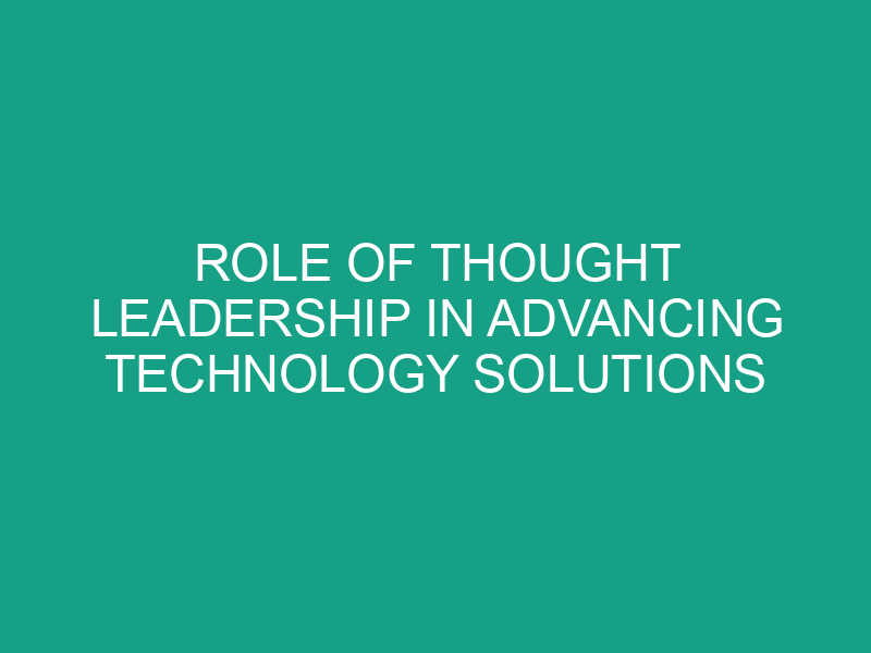 Role of Thought Leadership in Advancing Technology Solutions
