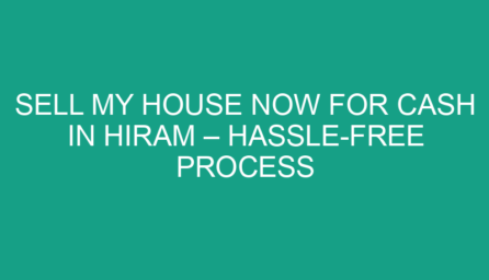 Sell My House Now for Cash in Hiram – Hassle Free Process