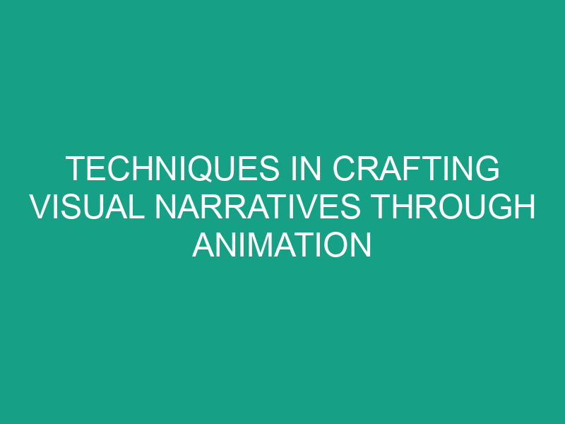 Techniques in Crafting Visual Narratives Through Animation