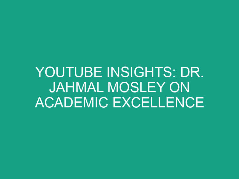 YouTube Insights: Dr. Jahmal Mosley on Academic Excellence