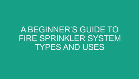 A Beginner’s Guide to Fire Sprinkler System Types and Uses