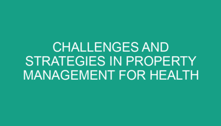 Challenges and Strategies in Property Management for Health and Safety Compliance