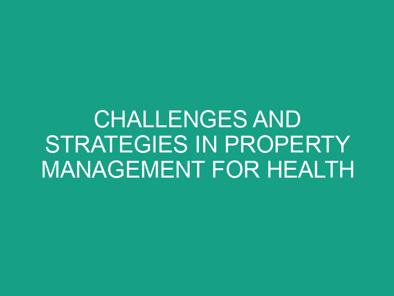 Challenges and Strategies in Property Management for Health and Safety Compliance