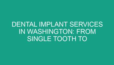Dental Implant Services in Washington: From Single Tooth to Full Restorations