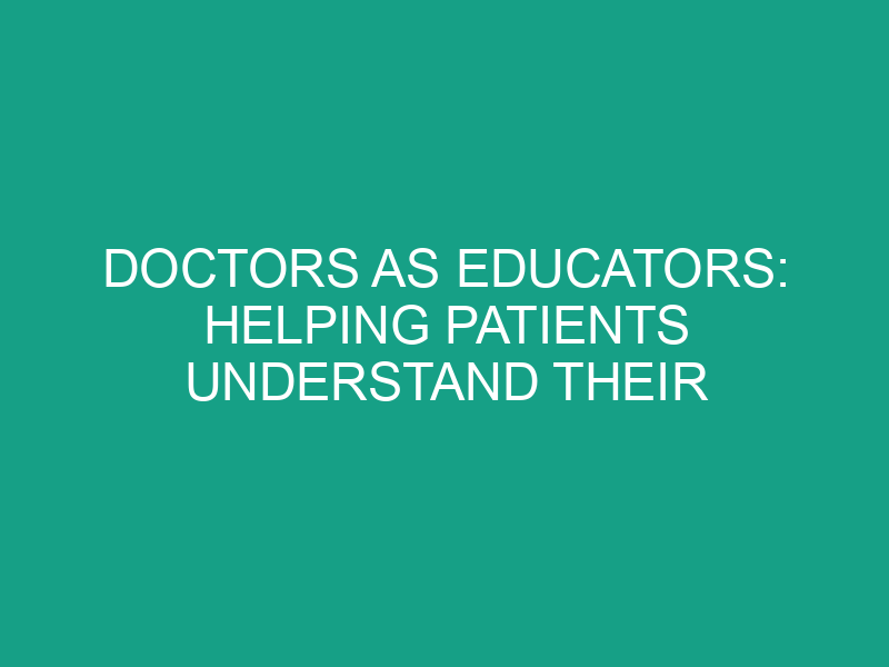 Doctors as Educators: Helping Patients Understand Their Health
