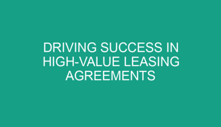 Driving Success in High Value Leasing Agreements