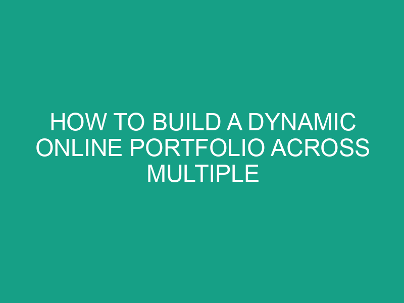 How to Build a Dynamic Online Portfolio Across Multiple Platforms