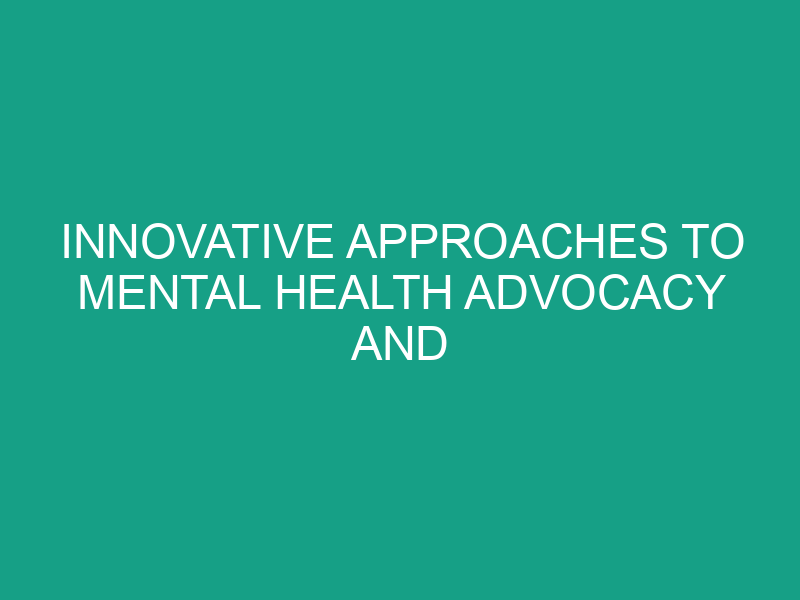 Innovative Approaches to Mental Health Advocacy and Entrepreneurship