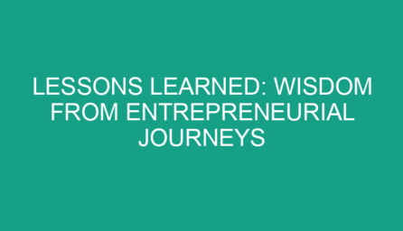 Lessons Learned: Wisdom from Entrepreneurial Journeys