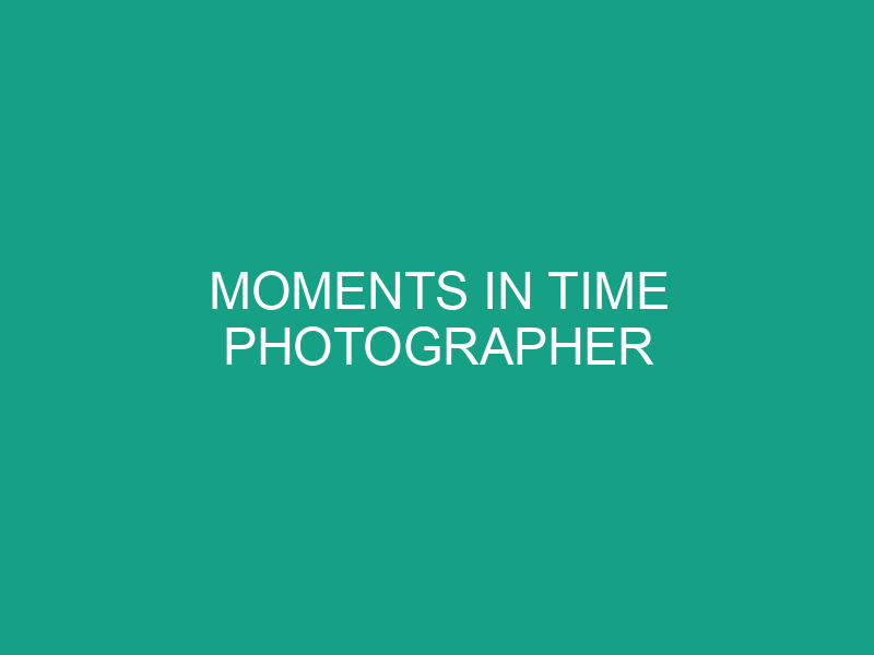 Moments in Time Photographer