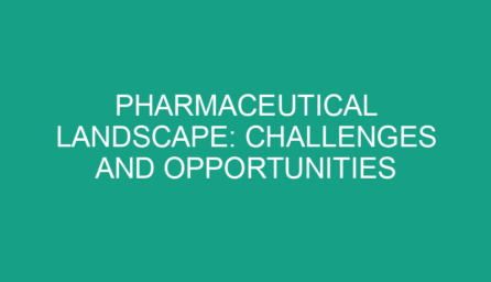Pharmaceutical Landscape: Challenges and Opportunities