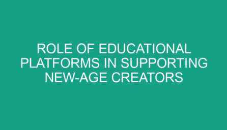 Role of Educational Platforms in Supporting New Age Creators
