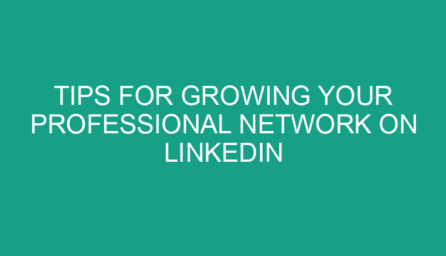 Tips for Growing Your Professional Network on LinkedIn