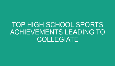 Top High School Sports Achievements Leading to Collegiate Success