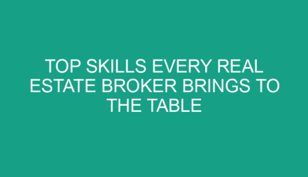 Top Skills Every Real Estate Broker Brings to the Table