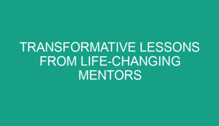 Transformative Lessons from Life Changing Mentors