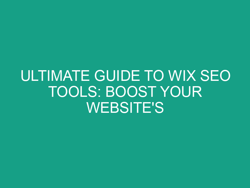 Ultimate Guide to Wix SEO Tools: Boost Your Website's Rankings