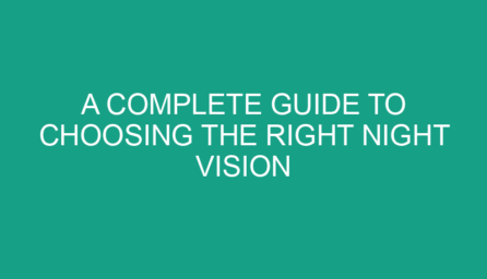 A Complete Guide to Choosing the Right Night Vision Equipment