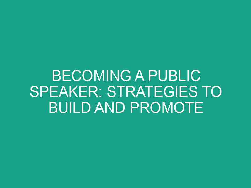 Becoming a Public Speaker: Strategies to Build and Promote Your Expertise