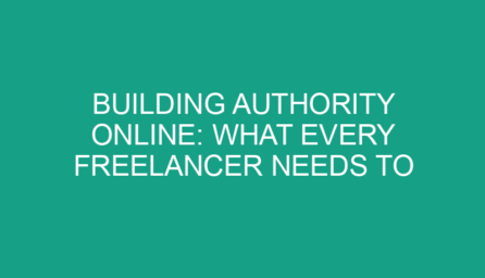 Building Authority Online: What Every Freelancer Needs to Know