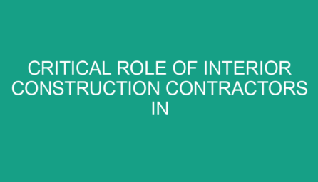 Critical Role of Interior Construction Contractors in Modern Projects