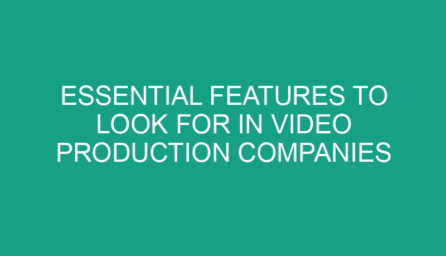 Essential Features to Look for in Video Production Companies