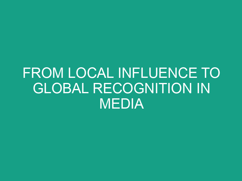 From Local Influence to Global Recognition in Media