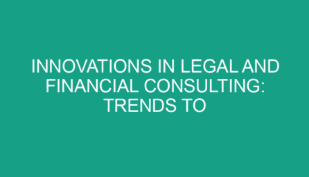 Innovations in Legal and Financial Consulting: Trends to Watch