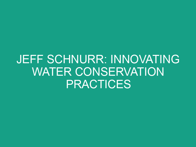 Jeff Schnurr: Innovating Water Conservation Practices