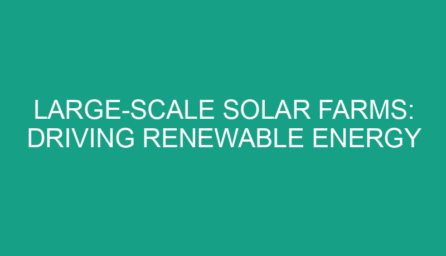 Large Scale Solar Farms: Driving Renewable Energy Transformation