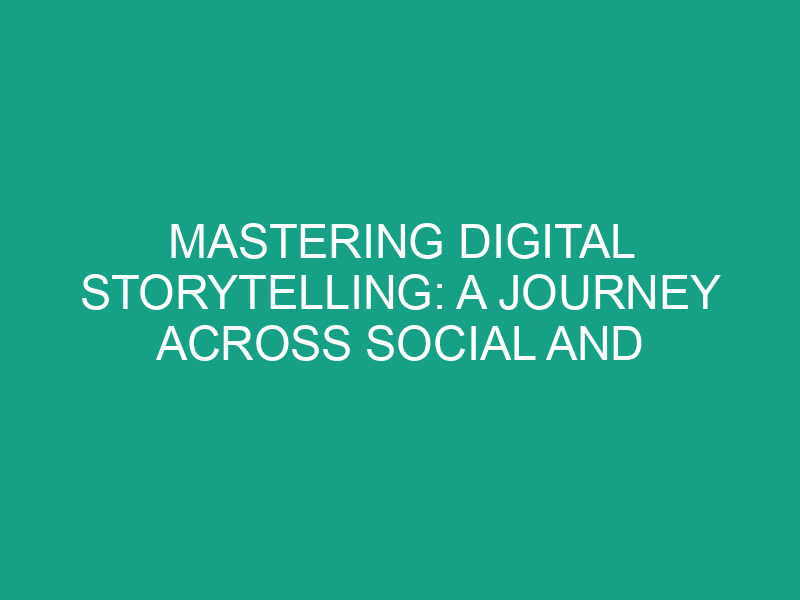 Mastering Digital Storytelling: A Journey Across Social and Creative Media