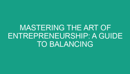 Mastering the Art of Entrepreneurship: A Guide to Balancing Passion and Profession