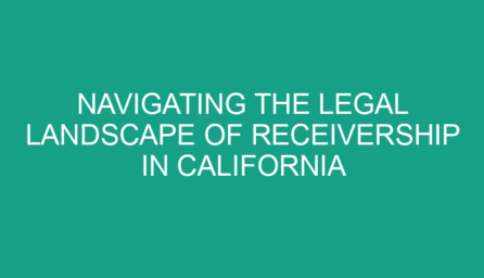 Navigating the Legal Landscape of Receivership in California