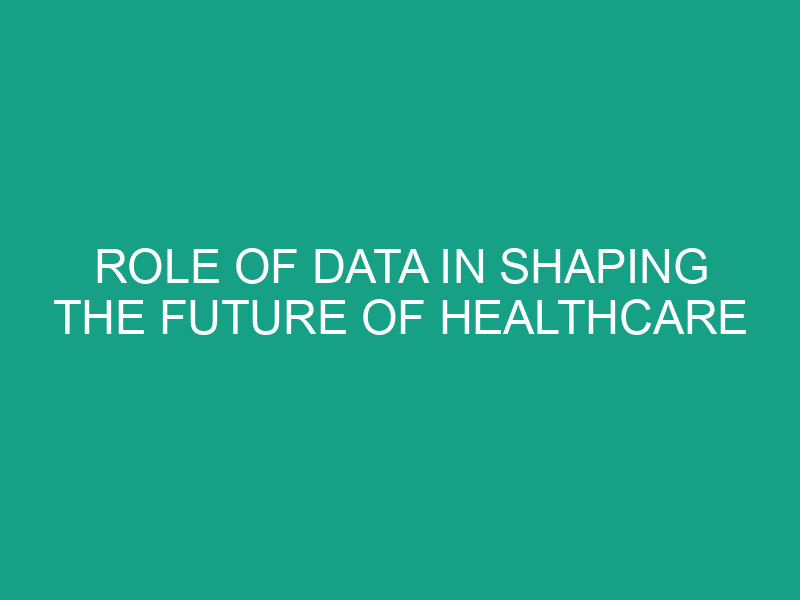 Role of Data in Shaping the Future of Healthcare