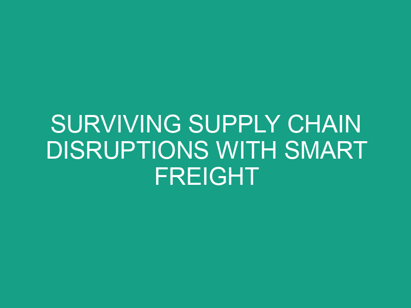 Surviving Supply Chain Disruptions with Smart Freight Platforms