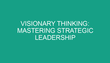 Visionary Thinking: Mastering Strategic Leadership