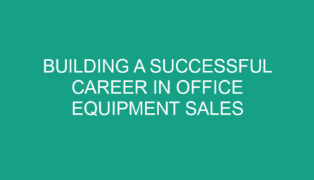 Building a Successful Career in Office Equipment Sales