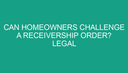 Can Homeowners Challenge a Receivership Order? Legal Insights