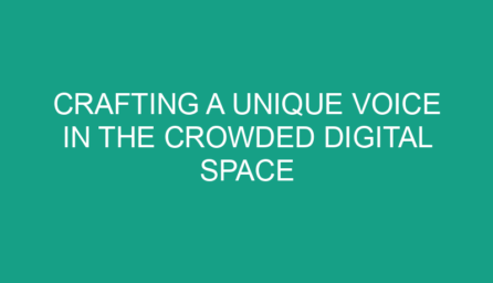 Crafting a Unique Voice in the Crowded Digital Space