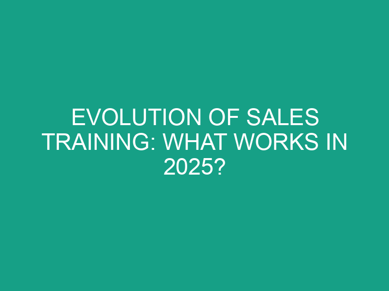 Evolution of Sales Training: What Works in 2025?