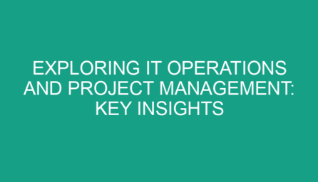 Exploring IT Operations and Project Management: Key Insights