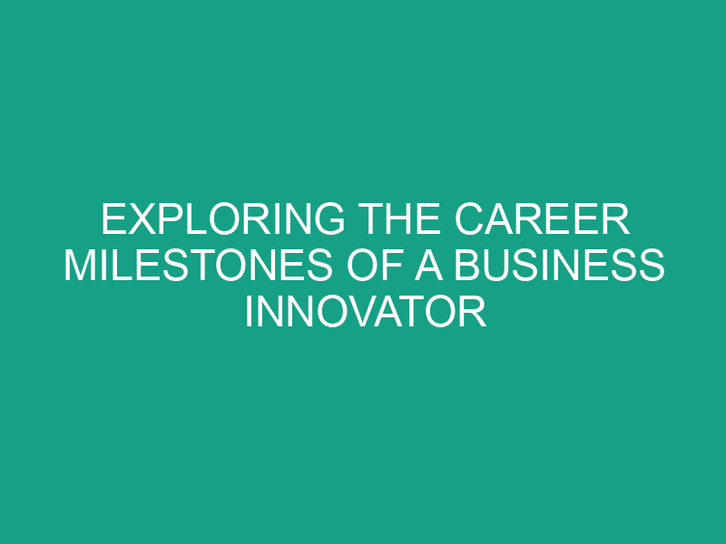 Exploring the Career Milestones of a Business Innovator