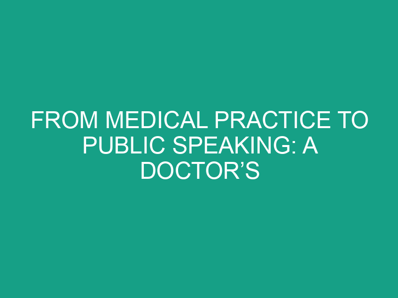 From Medical Practice to Public Speaking: A Doctor’s Inspiring Path